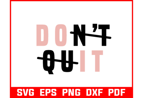 Don't Quit Svg Bundle: Graphics and Crafts