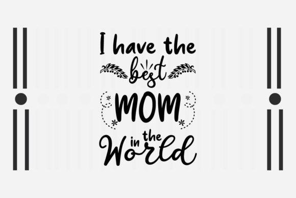 I Have the Best Mom in the World SVG: Graphics for Crafts & Content