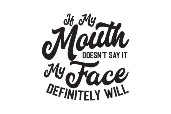 If My Mouth Doesn’t Say It SVG