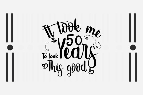 It Took Me 50 Years SVG: Graphics for Crafts & Birthday Design