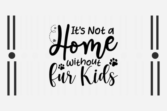 It’s Not a Home Without Fur Kids SVG: Graphics for Crafts & Content