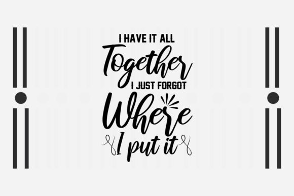 Sarcastic SVG I Have It All Together SVG