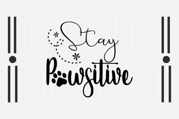 Stay Pawsitive SVG: Graphics for Crafts